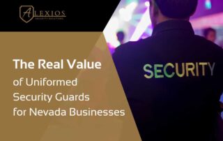 A uniformed guard with SECURITY on their back stands. Text: The-Real-Value-of-Uniformed-Security-Guards-for-Nevada-Businesses-1. Alexios Security Solutions logo is in the top left corner. | Executive Protection & Bodyguards in Las Vegas | Alexios